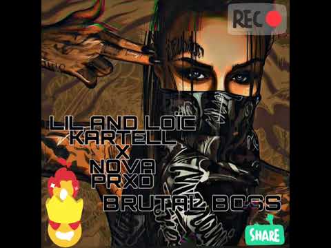 LIL AND LOÏC KARTEL X NOVA PRXD - BRUTAL BOSS(L.S.B FMY)