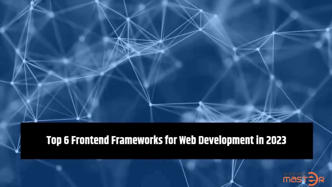 Top 6 Frontend Framework for Web Development in 2023