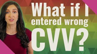What if I entered wrong CVV?