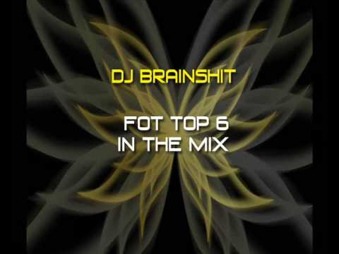Dj BrainShit Presents Top 6 of FoT 6