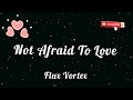 Not Afraid To Love - Flux Vortex, Lyrics/Lyric Video (@K.D.EpicSound)