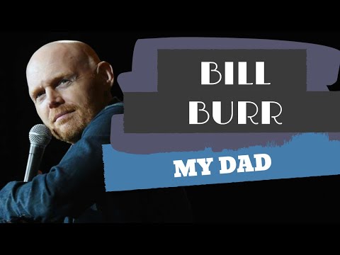 Bill Burr - My dad