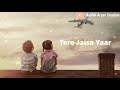 Whatsappstatus Tere Jaisa Yaar Kahan Yaarana New Best Lyrical Whatsapp Status