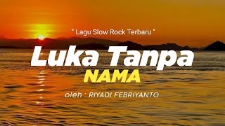 Download lagu SLOW ROCK TERBARU - LUKA TANPA NAMA | RIYADI •  LYRIC VIDEO mp3