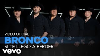 Bronco - Si Te Llego a Perder