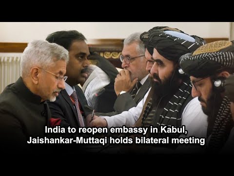 India to reopen embassy in Kabul, Jaishankar Muttaqi holds bilateral meeting
