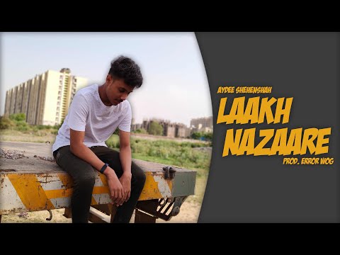 Rap song - Laakh Nazaare by Aydee Shehenshah | Prod. Error Wog