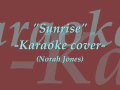 "Sunrise" -Karaoke Cover- (Norah Jones) 