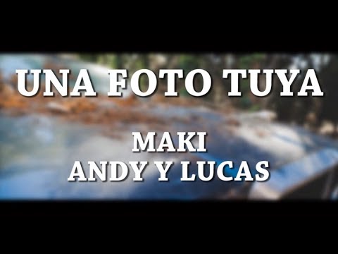 Una foto tuya - Maki ft Andy y Lucas [Letra]