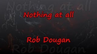 Nothing At All - Rob Dougan - Lyrics &amp; Traductions