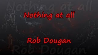 Nothing At All - Rob Dougan - Lyrics &amp; Traductions