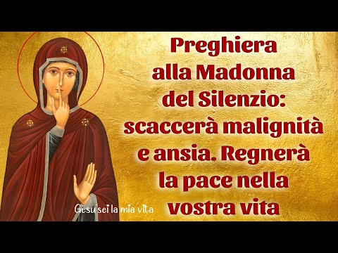 Preghiera alla Madonna del Silenzio: scaccerà malignità e ansia. Regnerà la pace nella vostra vita