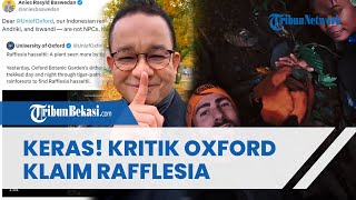 Keras! Anies Baswedan Kritik Universitas Oxford yang Klaim Temukan Rafflesia Hasseltii