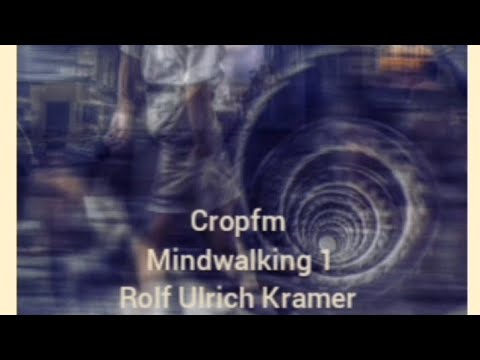 Cropfm: Mindwalking 1 Rolf Ulrich Kramer 🤯