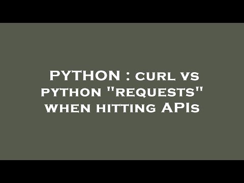 Python Curl Vs Python Requests When Hitting Apis