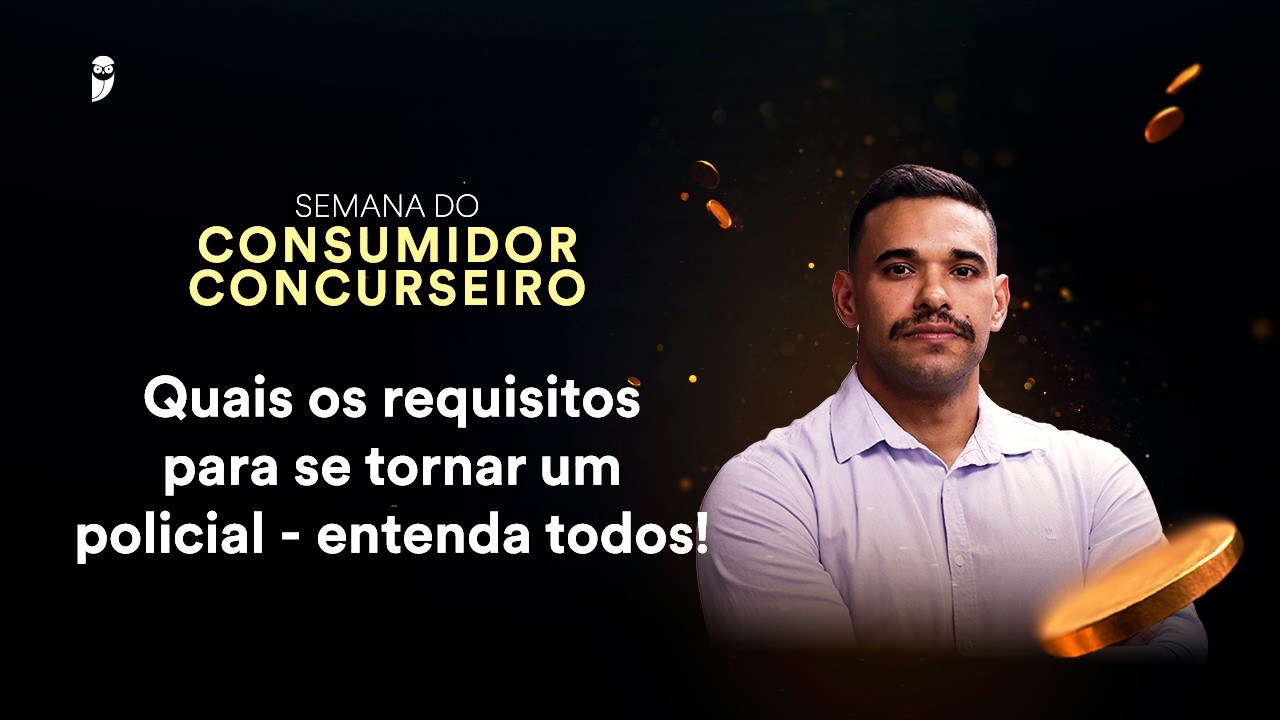 Quais os requisitos para se tornar um policial - entenda todos! - Semana do Consumidor Concurseiro