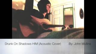 Drunk On Shadows HIM ( acoustic cover)