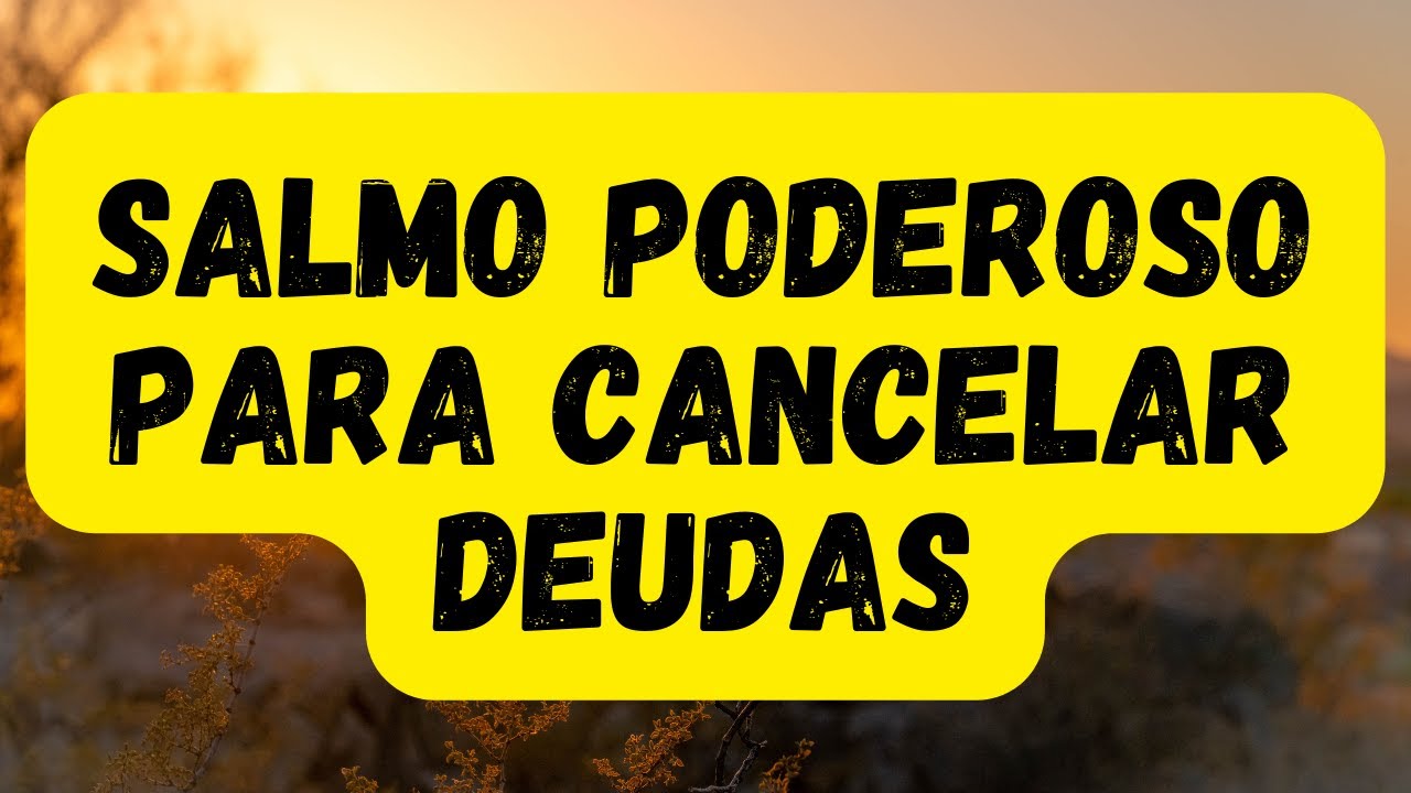 SALMO PODEROSO PARA CANCELAR DEUDAS