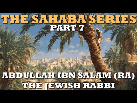 The Jewish Rabbi Who Recognized the Final Prophet. ABDULLAH IBN SALAM. THE SAHABA SERIES, PART 7.