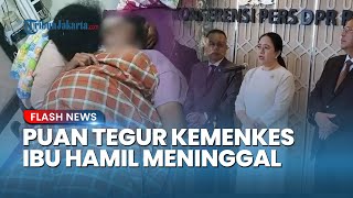 Puan Maharani Geram! Langsung Tegur Kemenkes usai Ibu Hamil Empat Kali Ditolak RS hingga Meninggal