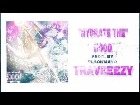 Traveeezy - Hydrate The Hood (Prod. By BlackMayo)