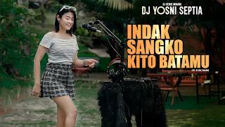 Download lagu Dj Yosni Septia | Indak Sangko Kito Batamu | DJ Remix Minang Terbaru🔥 mp3