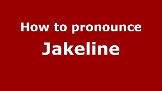 How to pronounce Jakeline
