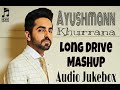 Ayushmann Khurrana - Long Drive Mashup I Non Stop Audio Jukebox I Bollywood Mashup 2022