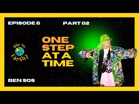 Episode 6 of Who On Earth? with Ben SOS: One Step At A Time Part 2