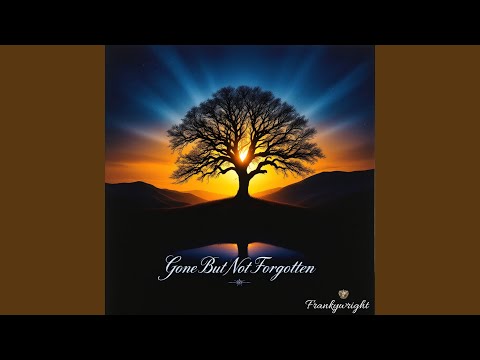 Gone but Not Forgotten