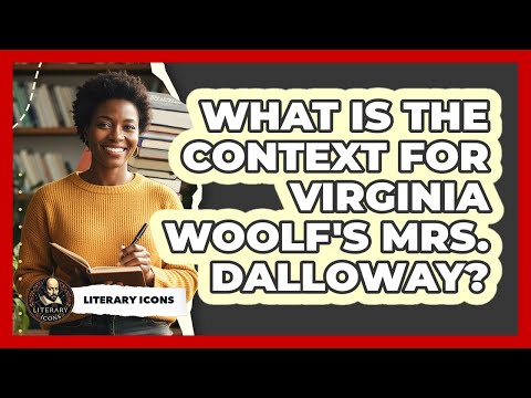 What Is The Context For Virginia Woolf's Mrs. Dalloway?