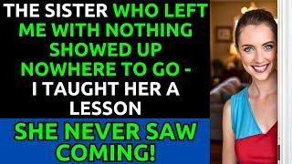 My Sister Left Me With Nothing and Showed Up Broke - I Taught Her an Unforgettable Lesson