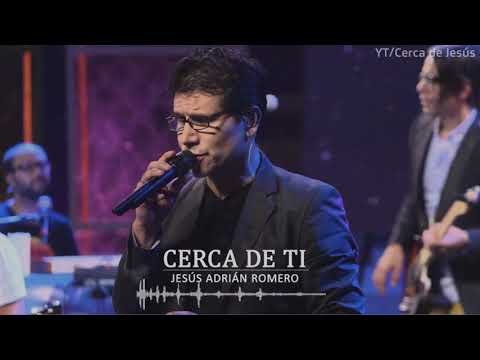 Cerca de ti - Jesus Adrian Romero
