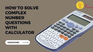How to use your calculator to solve complex number questions