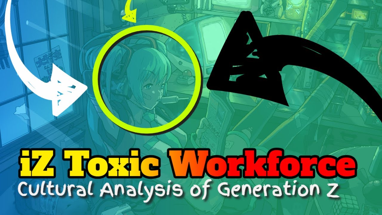 iZ | Generation Z | Toxic Workforce