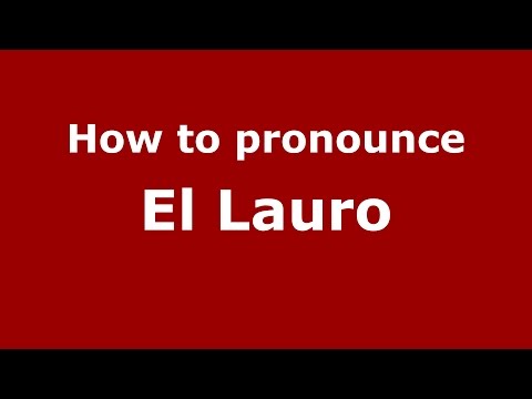 How to pronounce El Lauro (Colombian Spanish/Colombia) - PronounceNames.com