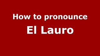 How to pronounce El Lauro