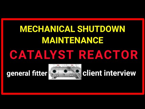 Reactor. general fitter interview. catalyst reactor. Shutdown maintenance catalyst reactor.