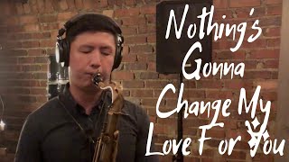 Download lagu Nothing's Gonna Change My Love For You (Tenor Saxophone Cover) mp3 Download lagu Nothing's Gonna Change My Love For You (Tenor Saxophone Cover) mp3