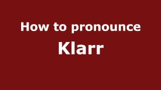 How to pronounce Klarr