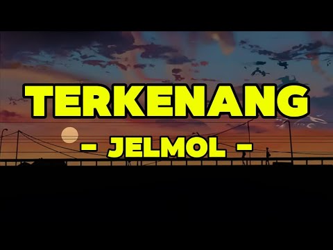 Jelmol - Terkenang || LIRIK
