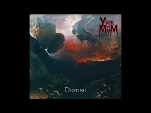 Your Mom- Destino