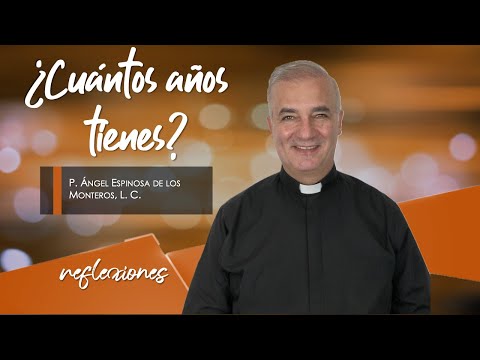 ¿Cuántos años tienes - Padre Ángel Espinosa de los Monteros