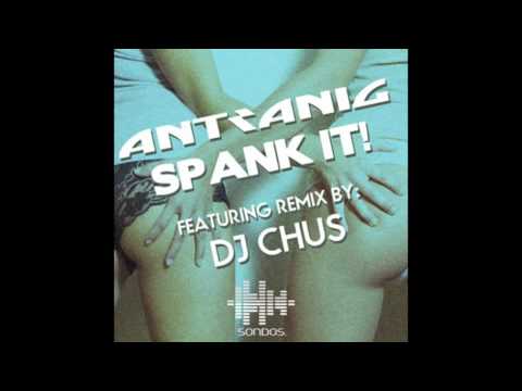 Antranig - Spank It! (Original Mix)