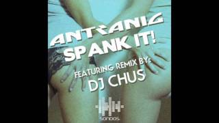 Antranig - Spank It! (Original Mix)