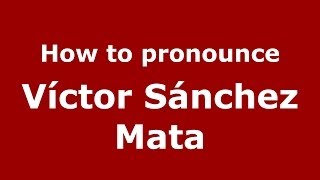 How to pronounce Víctor Sánchez Mata