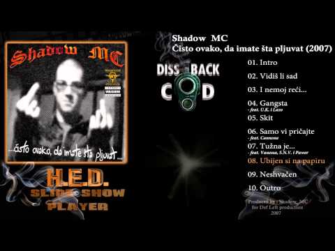 Shadow MC - Ubijen si na papiru (track 08 - Čisto ovako, da imate šta pljuvat - 2007)