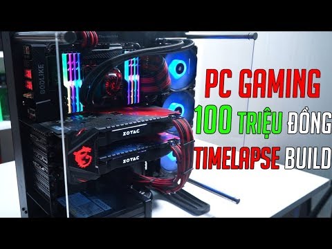 Quá trình lắp ráp bộ PC Gaming 100 triệu đồng | TimeLapse Build & Test Games