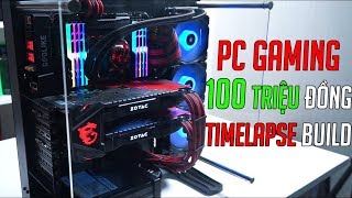 Quá trình lắp ráp bộ PC Gaming 100 triệu đồng | TimeLapse Build & Test Games