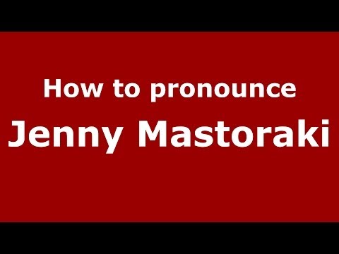 How to Pronounce Jenny Mastoraki - PronounceNames.com